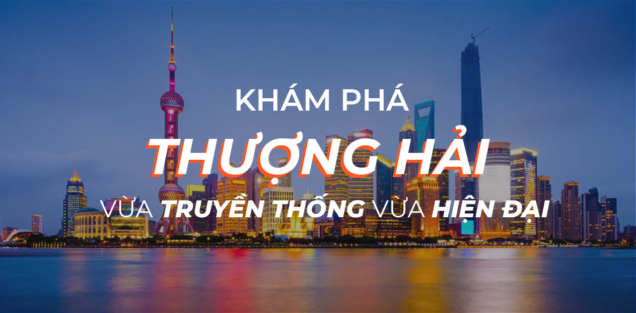 Tour THƯỢNG HẢI – HÀNG CHÂU – Ô TRẤN - Đến ngay với những cảnh đẹp khiến ai cũng phải trầm trồ